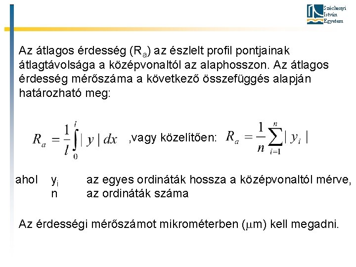 Széchenyi István Egyetem Az átlagos érdesség (Ra) az észlelt profil pontjainak átlagtávolsága a középvonaltól