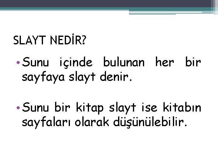 SLAYT NEDİR? • Sunu içinde bulunan her bir sayfaya slayt denir. • Sunu bir