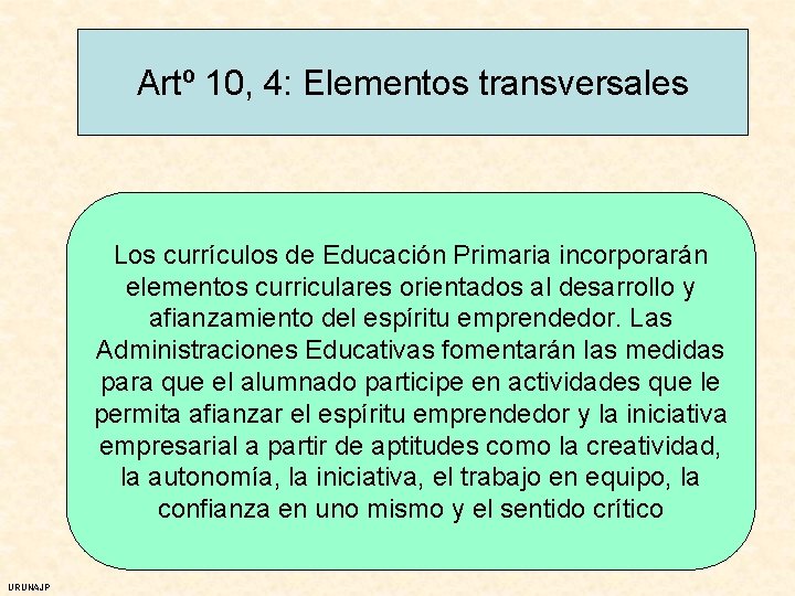 Artº 10, 4: Elementos transversales Los currículos de Educación Primaria incorporarán elementos curriculares orientados