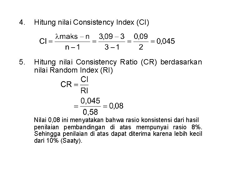 4. Hitung nilai Consistency Index (CI) 5. Hitung nilai Consistency Ratio (CR) berdasarkan nilai