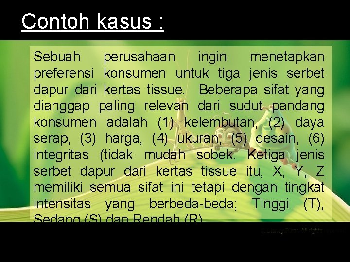 Contoh kasus : Sebuah perusahaan ingin menetapkan preferensi konsumen untuk tiga jenis serbet dapur