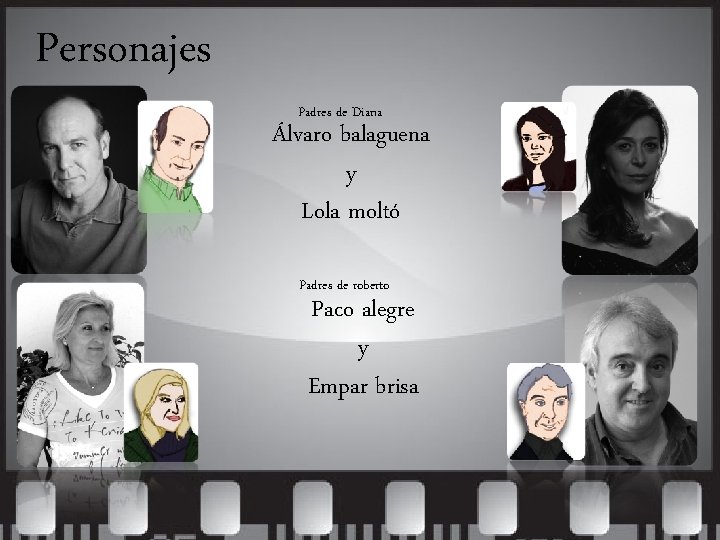 Personajes Padres de Diana Álvaro balaguena y Lola moltó Padres de roberto Paco alegre