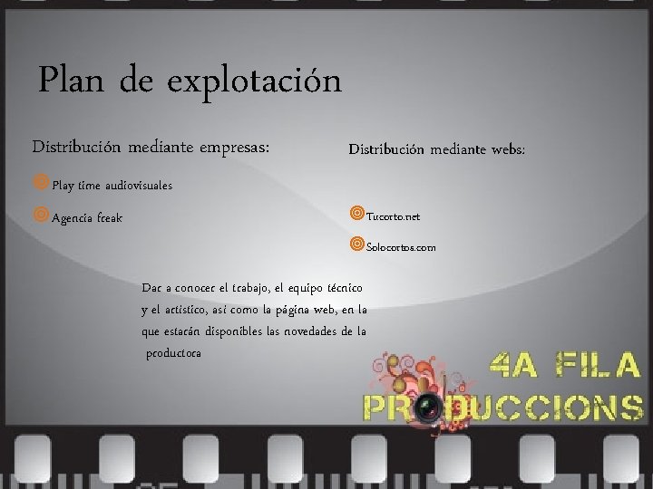 Plan de explotación Distribución mediante empresas: Distribución mediante webs: Play time audiovisuales Agencia freak