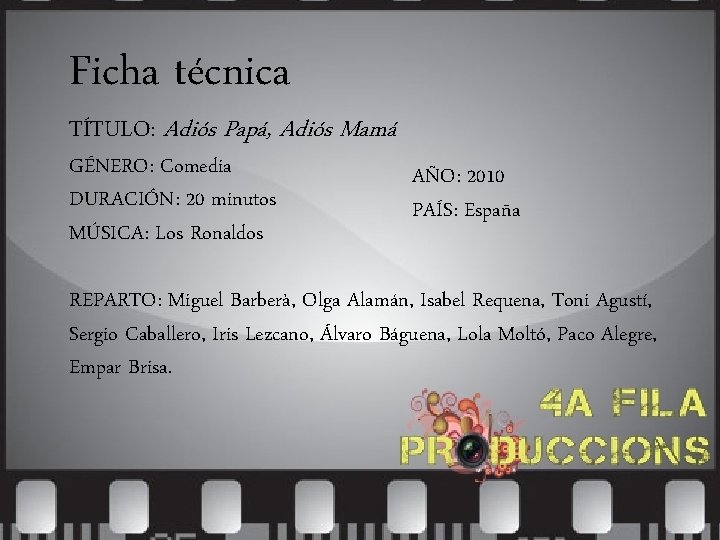 Ficha técnica TÍTULO: Adiós Papá, Adiós Mamá GÉNERO: Comedia DURACIÓN: 20 minutos MÚSICA: Los