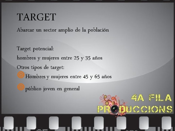 TARGET Abarcar un sector amplio de la población Target potencial: hombres y mujeres entre