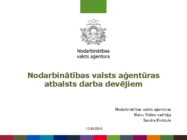 Nodarbinātības valsts aģentūras atbalsts darba devējiem Nodarbinātības valsts aģentūras Balvu filiāles vadītāja Sandra Kindzule