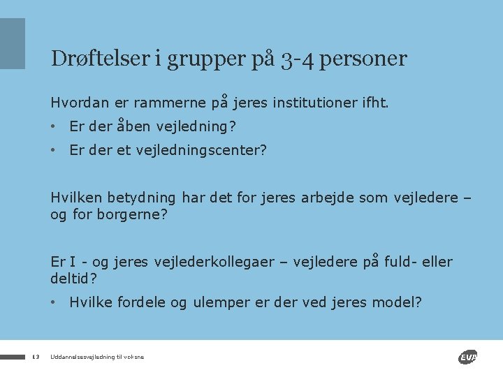 Drøftelser i grupper på 3 -4 personer Hvordan er rammerne på jeres institutioner ifht.