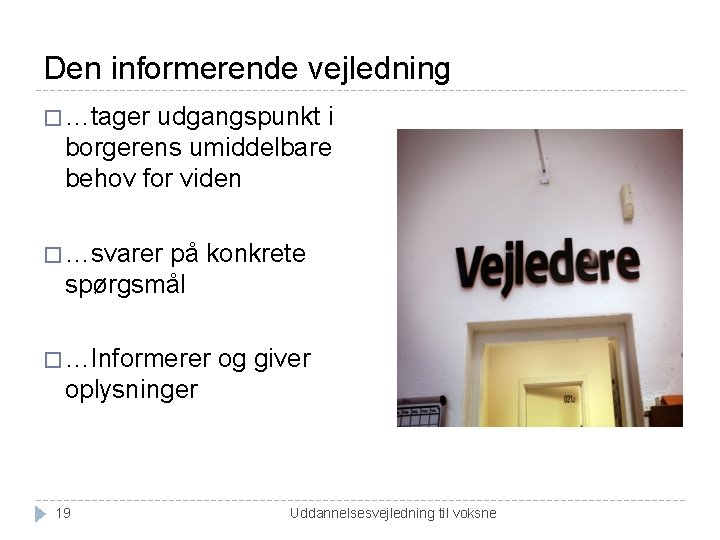 Den informerende vejledning � …tager udgangspunkt i borgerens umiddelbare behov for viden � …svarer