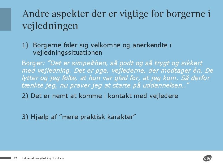 Andre aspekter der er vigtige for borgerne i vejledningen 1) Borgerne føler sig velkomne