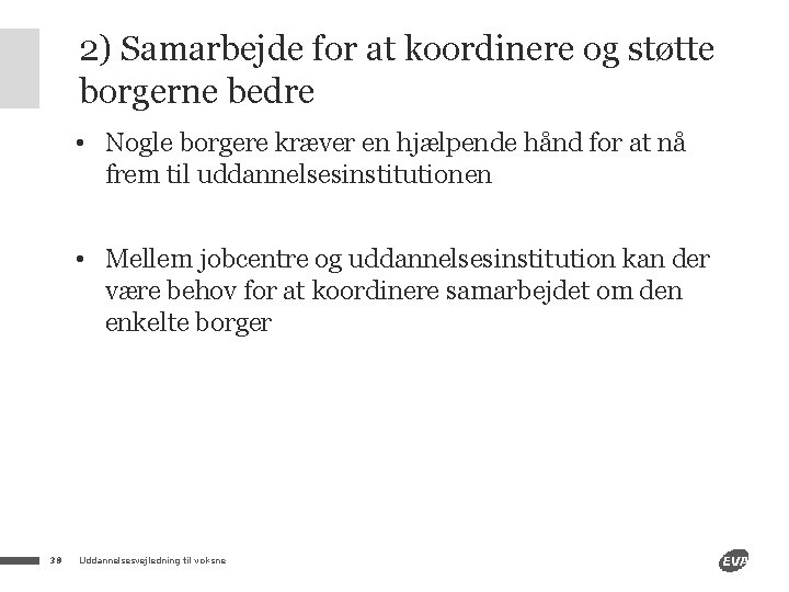 2) Samarbejde for at koordinere og støtte borgerne bedre • Nogle borgere kræver en