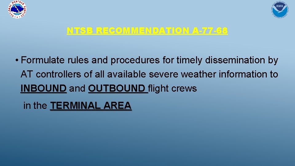 NTSB RECOMMENDATION A-77 -68 • Formulate rules and procedures for timely dissemination by AT NTSB RECOMMENDATION A-77 -68 • Formulate rules and procedures for timely dissemination by AT