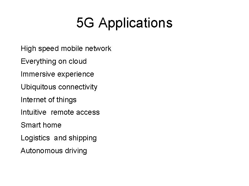 5 G Applications High speed mobile network Everything on cloud Immersive experience Ubiquitous connectivity