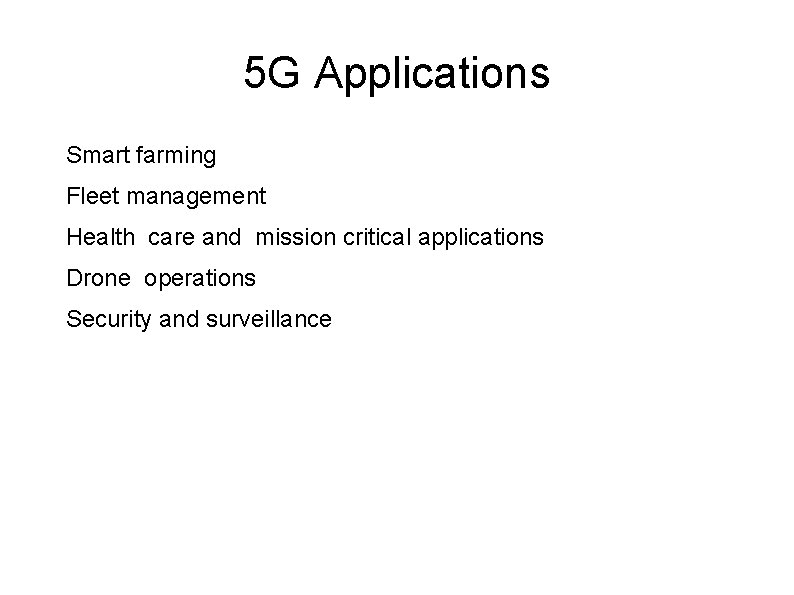 5 G Applications Smart farming Fleet management Health care and mission critical applications Drone