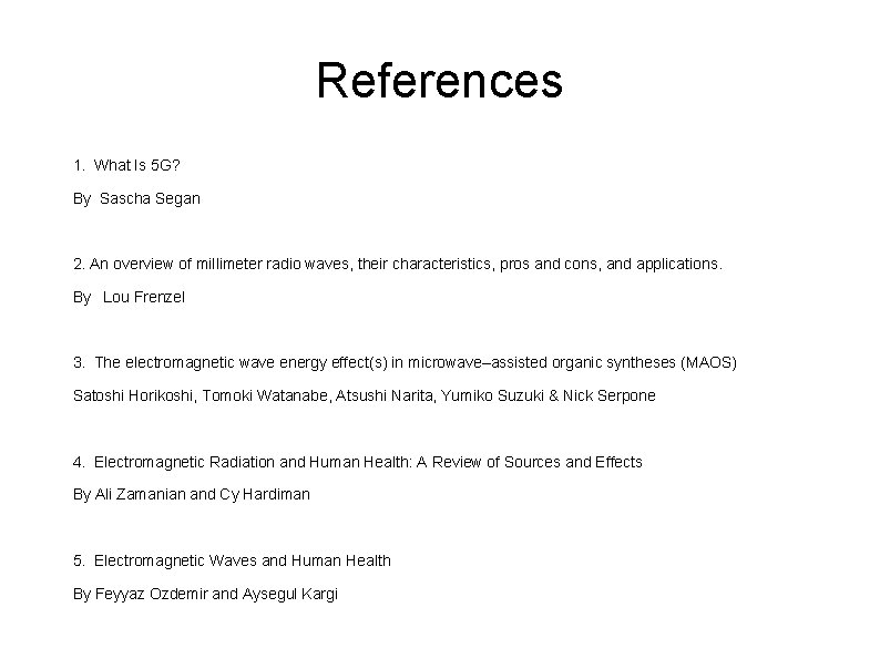 References 1. What Is 5 G? By Sascha Segan 2. An overview of millimeter