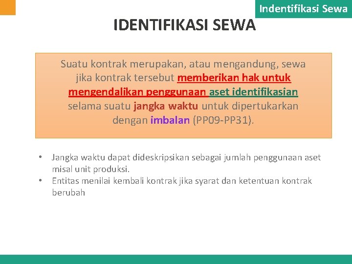 IDENTIFIKASI SEWA Indentifikasi Sewa Suatu kontrak merupakan, atau mengandung, sewa jika kontrak tersebut memberikan IDENTIFIKASI SEWA Indentifikasi Sewa Suatu kontrak merupakan, atau mengandung, sewa jika kontrak tersebut memberikan