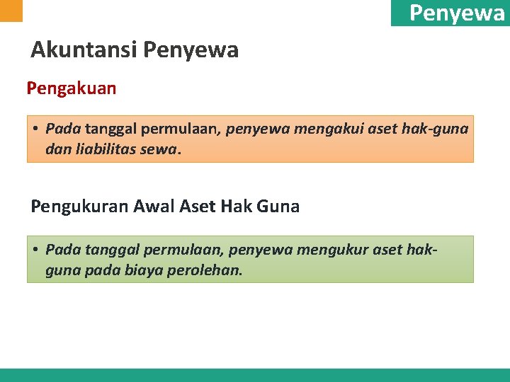 Penyewa Akuntansi Penyewa Pengakuan • Pada tanggal permulaan, penyewa mengakui aset hak-guna dan liabilitas Penyewa Akuntansi Penyewa Pengakuan • Pada tanggal permulaan, penyewa mengakui aset hak-guna dan liabilitas