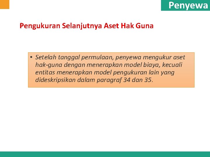 Penyewa Pengukuran Selanjutnya Aset Hak Guna • Setelah tanggal permulaan, penyewa mengukur aset hak-guna Penyewa Pengukuran Selanjutnya Aset Hak Guna • Setelah tanggal permulaan, penyewa mengukur aset hak-guna