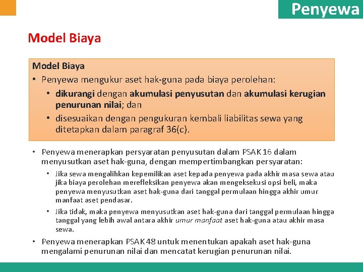 Penyewa Model Biaya • Penyewa mengukur aset hak-guna pada biaya perolehan: • dikurangi dengan Penyewa Model Biaya • Penyewa mengukur aset hak-guna pada biaya perolehan: • dikurangi dengan