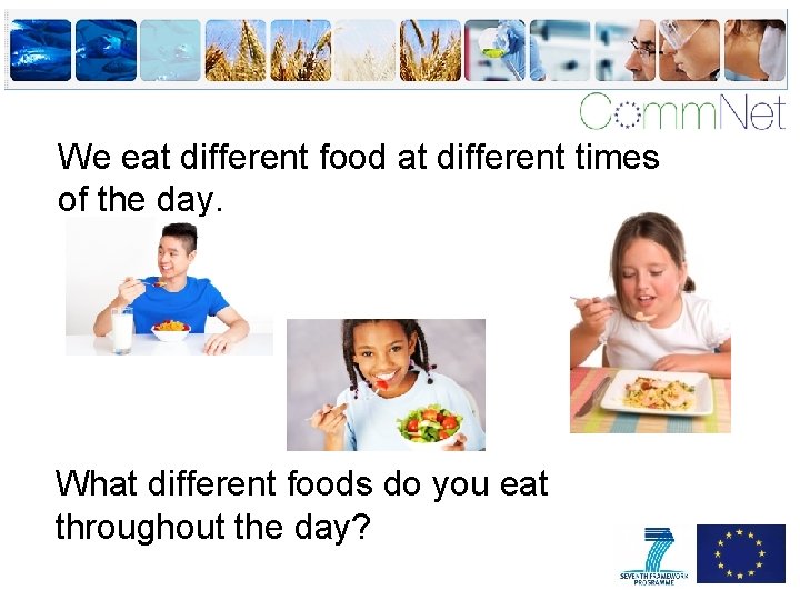 We eat different food at different times of the day. What different foods do