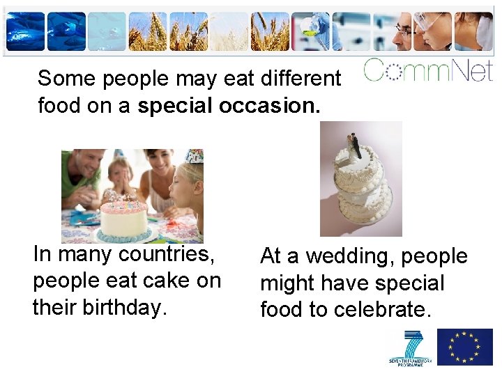 Some people may eat different food on a special occasion. In many countries, people