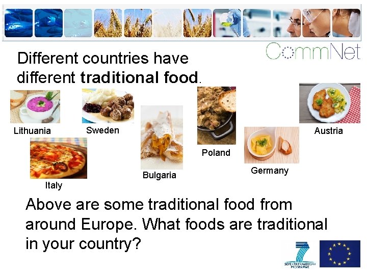 Different countries have different traditional food. Lithuania Sweden Austria Poland Italy Bulgaria Germany Above
