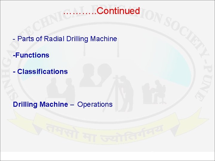 ………. . Continued - Parts of Radial Drilling Machine -Functions - Classifications Drilling Machine