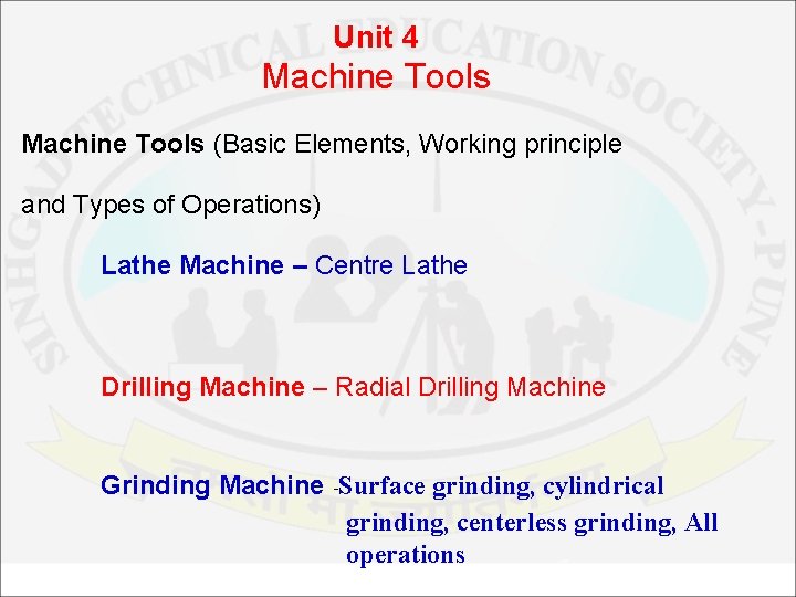 Unit 4 Machine Tools (Basic Elements, Working principle and Types of Operations) Lathe Machine