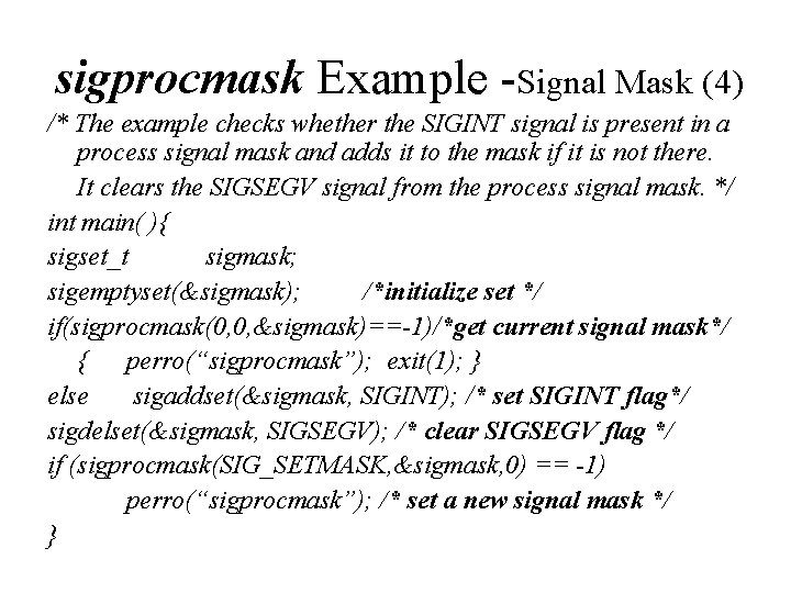 sigprocmask Example -Signal Mask (4) /* The example checks whether the SIGINT signal is