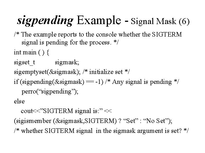 sigpending Example - Signal Mask (6) /* The example reports to the console whether