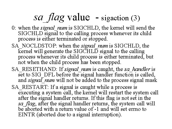 sa_flag value - sigaction (3) 0: when the signal_num is SIGCHLD, the kernel will