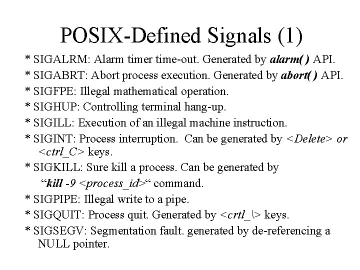 POSIX-Defined Signals (1) * SIGALRM: Alarm timer time-out. Generated by alarm( ) API. *