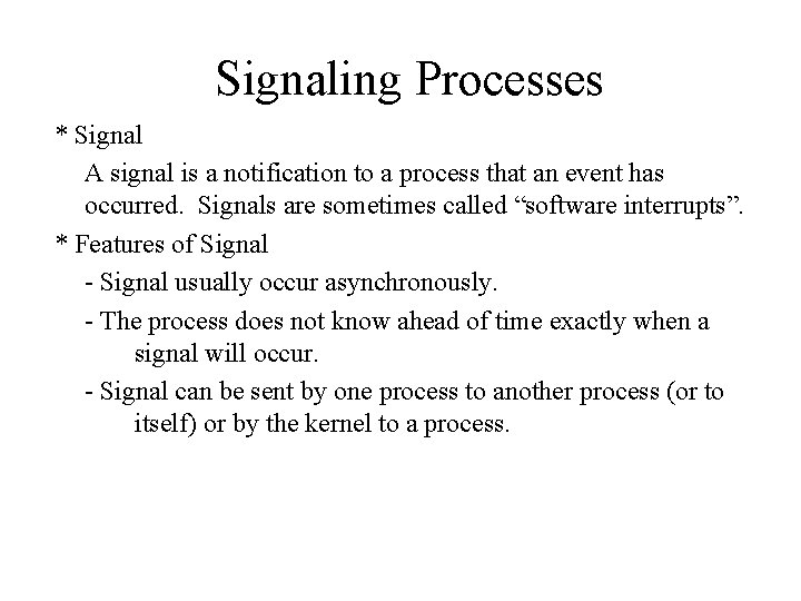 Signaling Processes * Signal A signal is a notification to a process that an