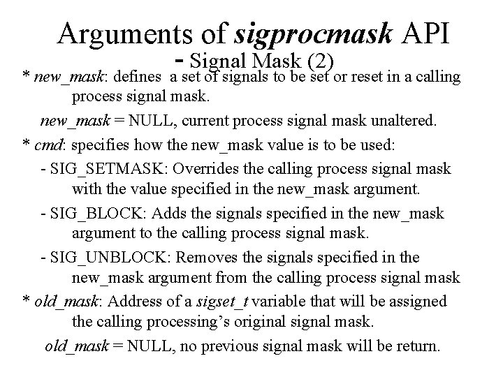 Arguments of sigprocmask API Signal Mask (2) * new_mask: defines a set of signals