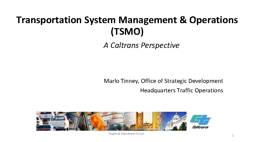 Transportation System Management & Operations (TSMO) A Caltrans Perspective Marlo Tinney, Office of Strategic