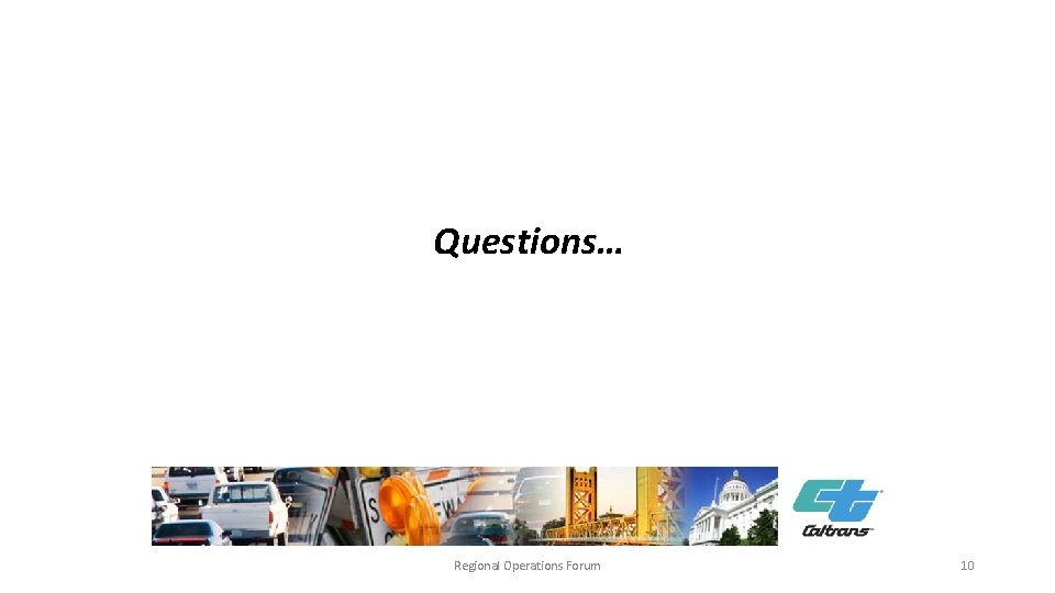 - Questions… Regional Operations Forum 10 - Questions… Regional Operations Forum 10