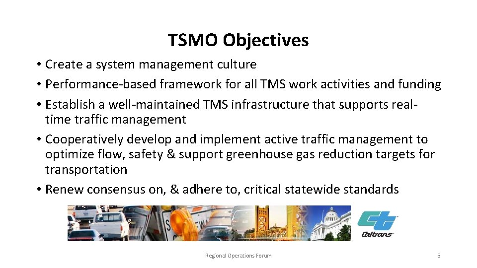 TSMO Objectives • Create a system management culture • Performance-based framework for all TMS TSMO Objectives • Create a system management culture • Performance-based framework for all TMS