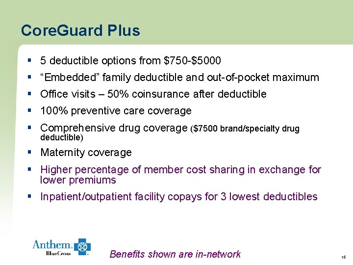 Core. Guard Plus § 5 deductible options from $750 -$5000 § “Embedded” family deductible Core. Guard Plus § 5 deductible options from $750 -$5000 § “Embedded” family deductible