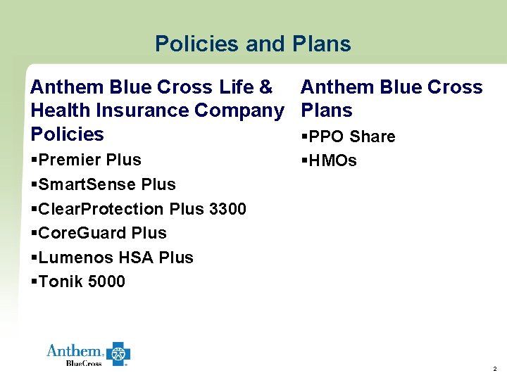 Policies and Plans Anthem Blue Cross Life & Anthem Blue Cross Health Insurance Company Policies and Plans Anthem Blue Cross Life & Anthem Blue Cross Health Insurance Company