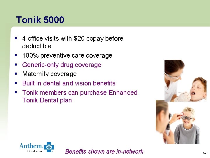 Tonik 5000 § 4 office visits with $20 copay before deductible § 100% preventive Tonik 5000 § 4 office visits with $20 copay before deductible § 100% preventive