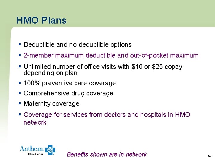 HMO Plans § Deductible and no-deductible options § 2 -member maximum deductible and out-of-pocket HMO Plans § Deductible and no-deductible options § 2 -member maximum deductible and out-of-pocket