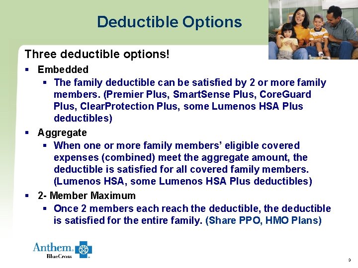 Deductible Options Three deductible options! § Embedded § The family deductible can be satisfied Deductible Options Three deductible options! § Embedded § The family deductible can be satisfied