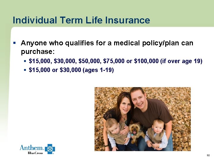 Individual Term Life Insurance § Anyone who qualifies for a medical policy/plan can purchase: Individual Term Life Insurance § Anyone who qualifies for a medical policy/plan can purchase: