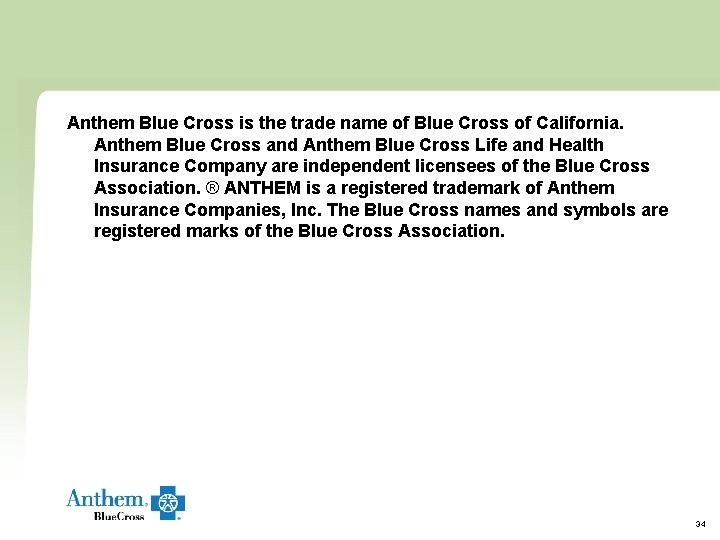 Anthem Blue Cross is the trade name of Blue Cross of California. Anthem Blue Anthem Blue Cross is the trade name of Blue Cross of California. Anthem Blue