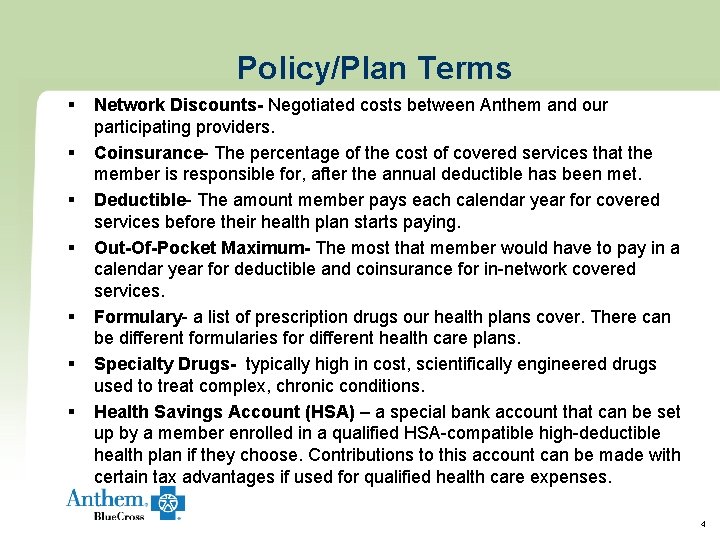 Policy/Plan Terms § § § § Network Discounts- Negotiated costs between Anthem and our Policy/Plan Terms § § § § Network Discounts- Negotiated costs between Anthem and our