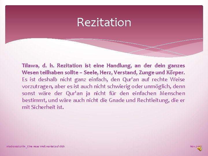 Rezitation Tilawa, d. h. Rezitation ist eine Handlung, an der dein ganzes Wesen teilhaben