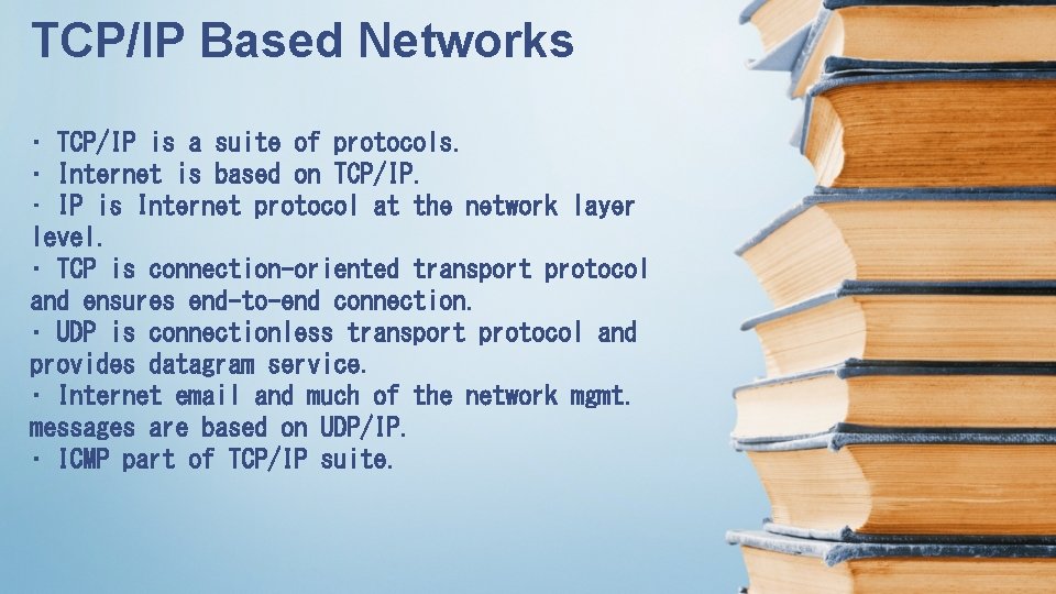 TCP/IP Based Networks • TCP/IP is a suite of protocols. • Internet is based