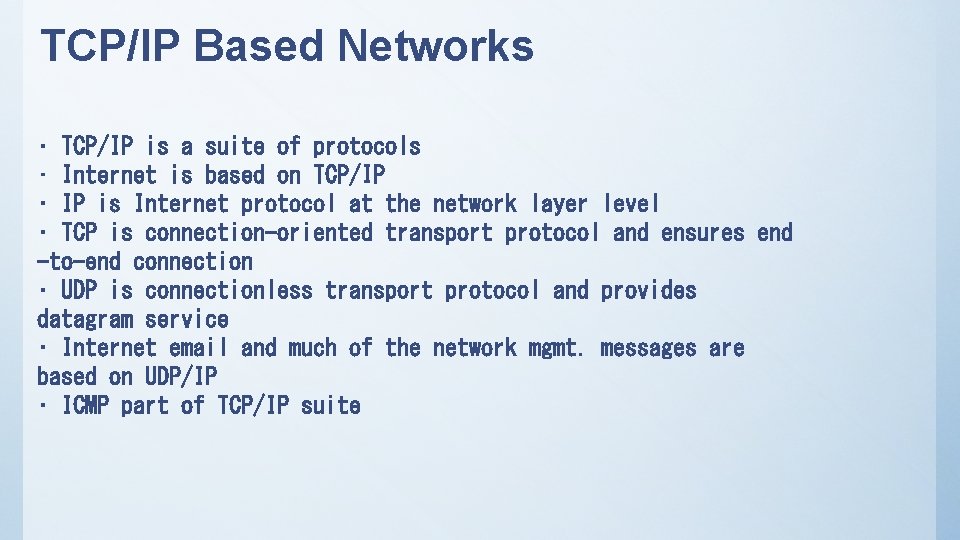 TCP/IP Based Networks • TCP/IP is a suite of protocols • Internet is based
