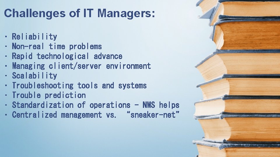 Challenges of IT Managers: • • • Reliability Non-real time problems Rapid technological advance