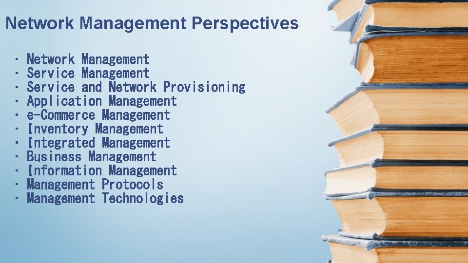 Network Management Perspectives • • • Network Management Service and Network Provisioning Application Management