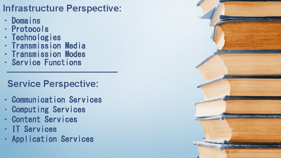 Infrastructure Perspective: • • • Domains Protocols Technologies Transmission Media Transmission Modes Service Functions